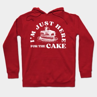 I'm Just Here For The Cake Funny Birthday Party Gift Idea for Cake Lover Hoodie